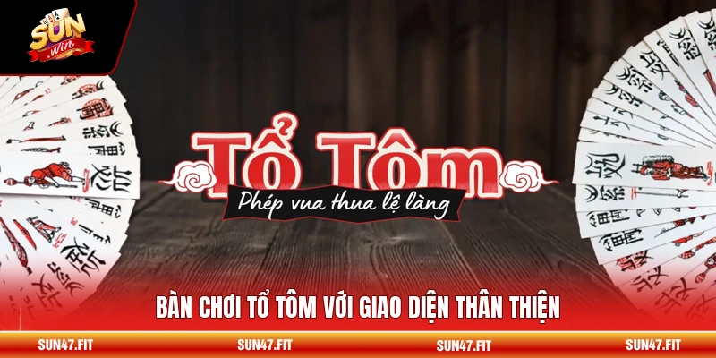 Bàn chơi tổ tôm với giao diện thân thiện