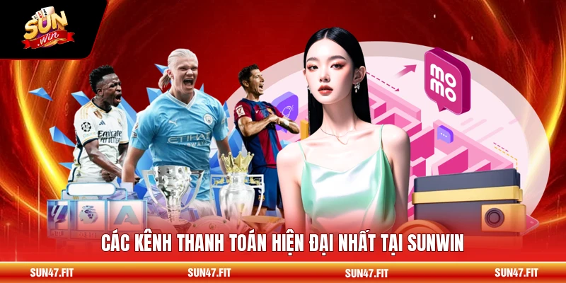 Các kênh thanh toán hiện đại nhất tại SUNWIN