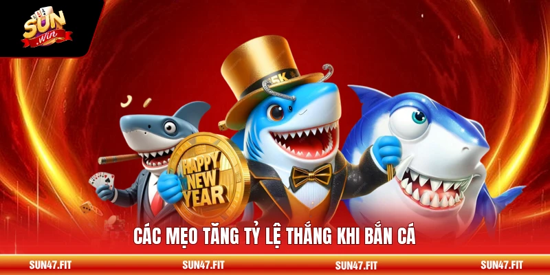 Các mẹo tăng tỷ lệ thắng khi bắn cá