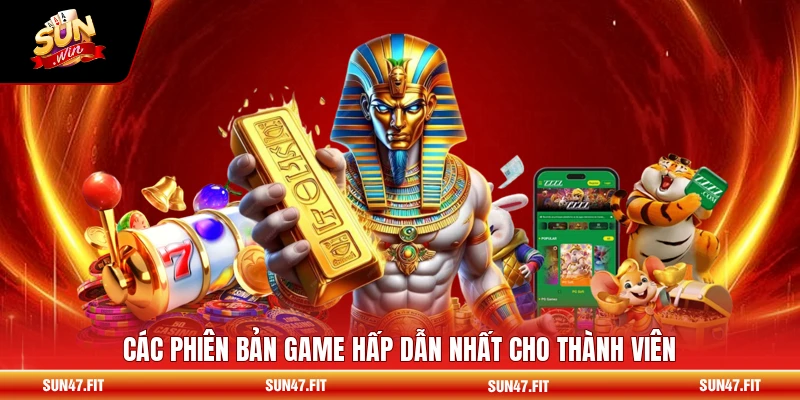 Các phiên bản game hấp dẫn nhất cho thành viên