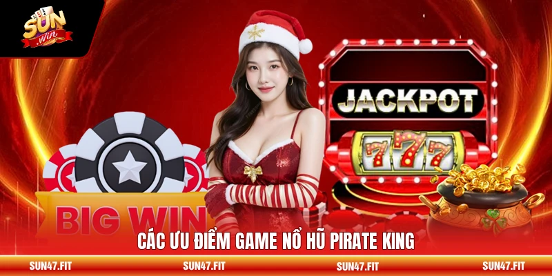 Các ưu điểm game nổ hũ Pirate King