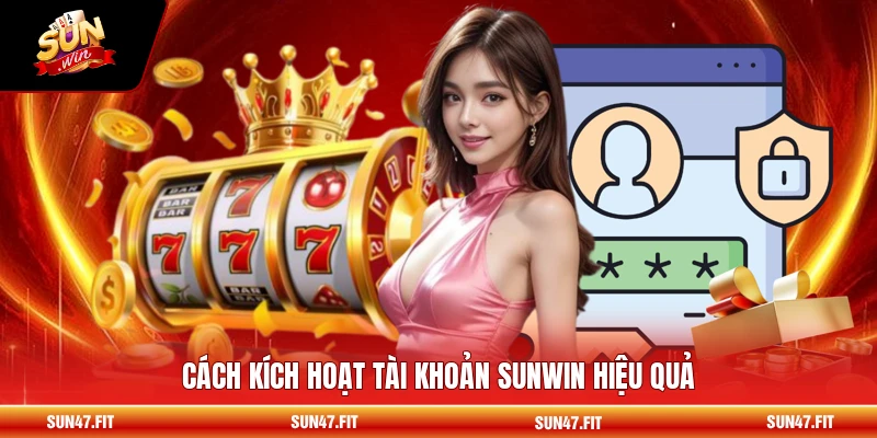 Cách kích hoạt tài khoản SUNWIN hiệu quả