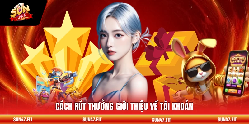 Cách rút thưởng giới thiệu về tài khoản