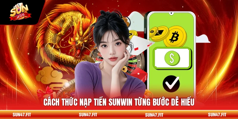Cách thức nạp tiền SUNWIN từng bước dễ hiểu