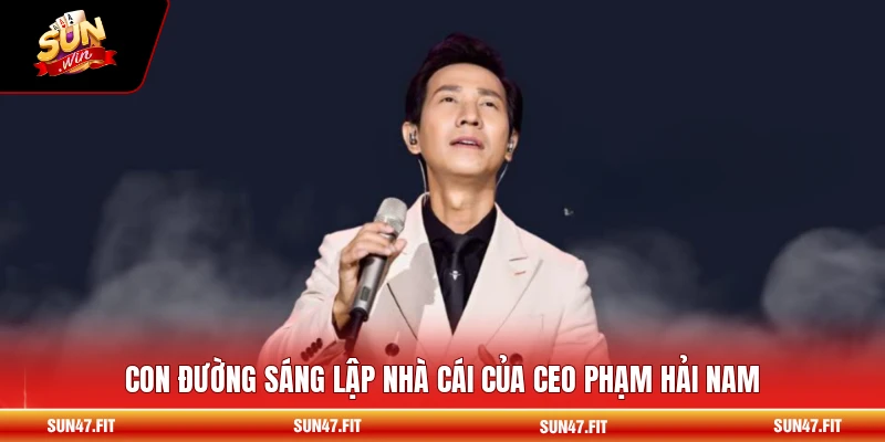 Con đường sáng lập nhà cái của CEO Phạm Hải Nam