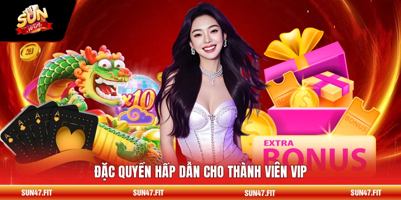 Đặc quyền hấp dẫn cho thành viên VIP