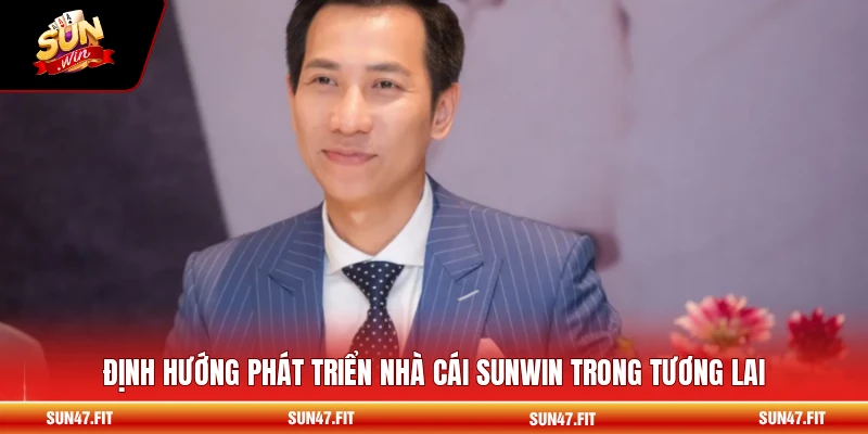 Định hướng phát triển nhà cái SUNWIN trong tương lai