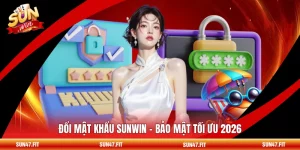Đổi Mật Khẩu SUNWIN - Bảo Mật Tối Ưu 2026