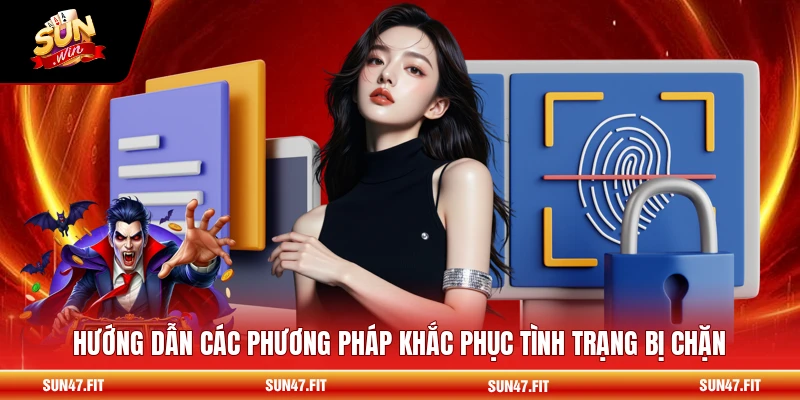 Hướng dẫn các phương pháp khắc phục tình trạng bị chặn
