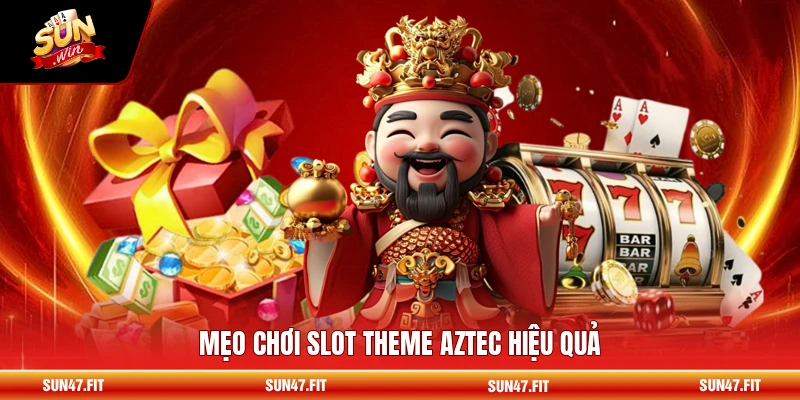 Mẹo chơi slot theme Aztec hiệu quả