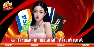 Nạp Tiền SUNWIN - Nạp Tiền Bảo Mật, Săn Ưu Đãi Cực Sốc