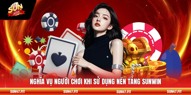 Nghĩa vụ người chơi khi sử dụng nền tảng SUNWIN