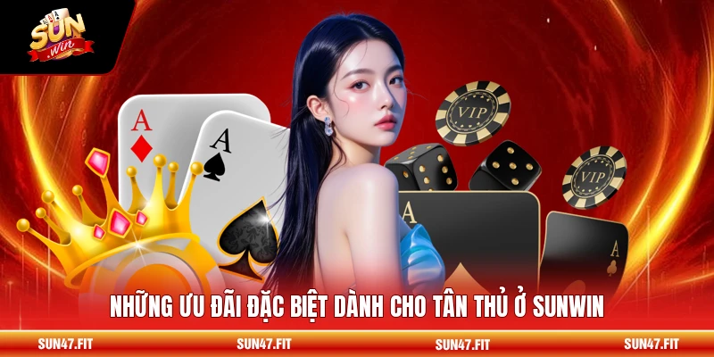 Những ưu đãi đặc biệt dành cho tân thủ ở SUNWIN