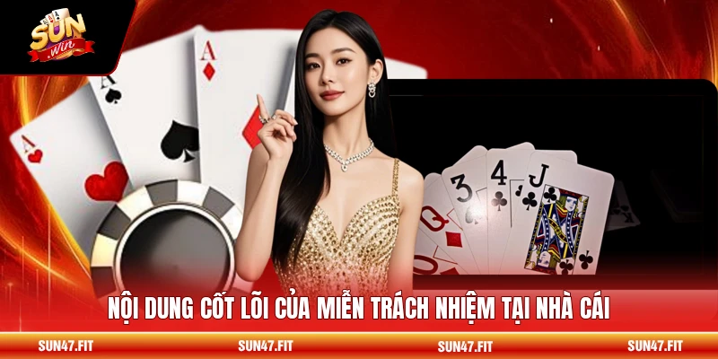 Nội dung cốt lõi của miễn trách nhiệm tại nhà cái