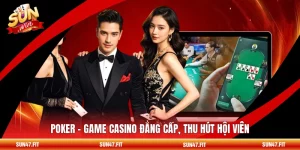Poker - Game Casino Đẳng Cấp, Thu Hút Hội Viên